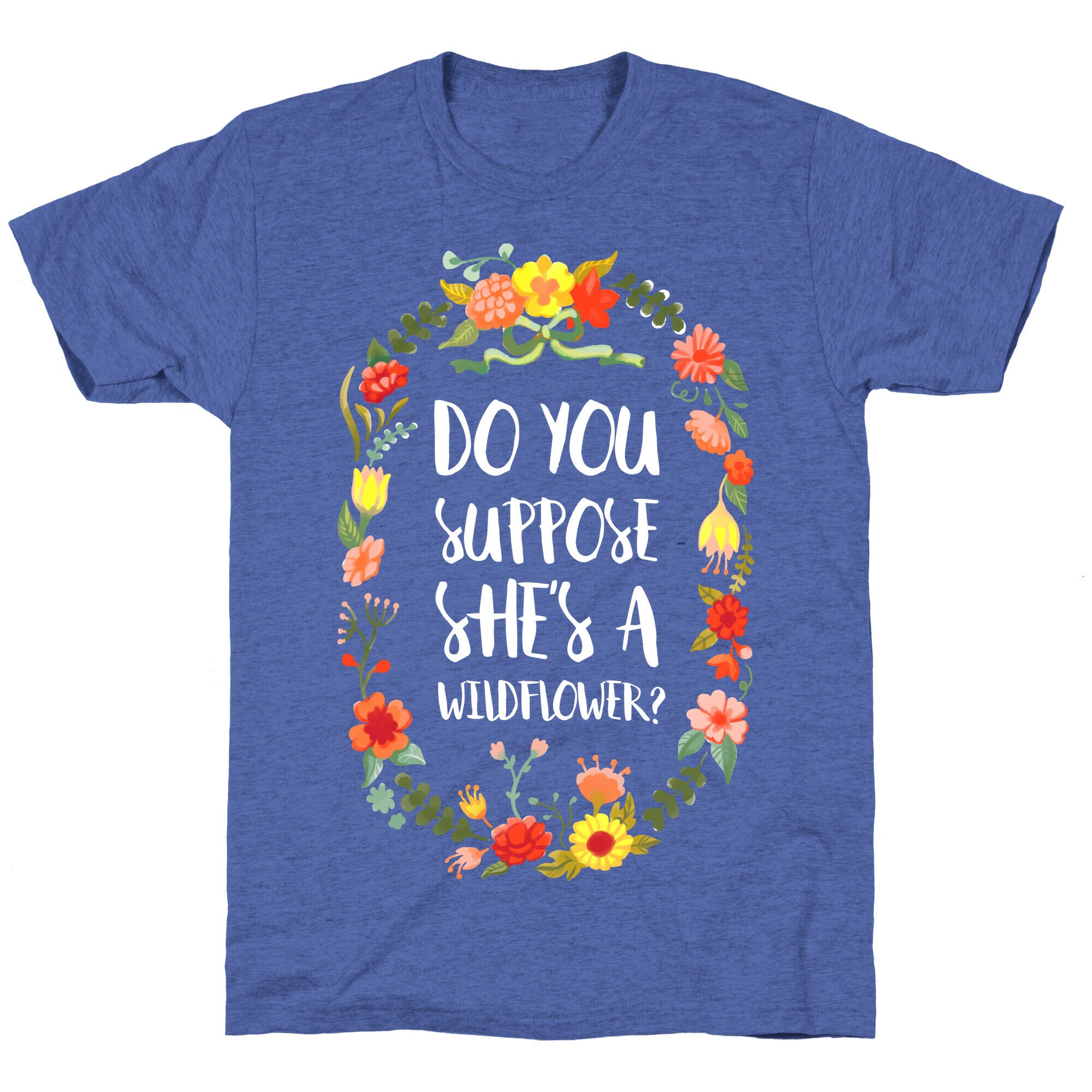 Do You Suppose She's A Wildflower Unisex Triblend Tee